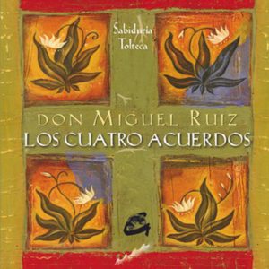 Los cuatro acuerdos: Sabiduría tolteca