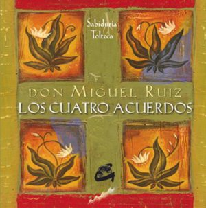 01-Los cuatro acuerdos: Sabiduría tolteca